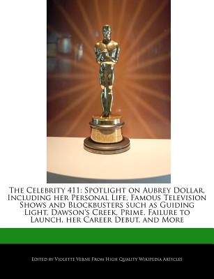 The Celebrity 411: Spotlight on Aubrey Dollar, Including Her Personal Life, Famous Television Shows and Blockbusters Such as Guiding Ligh