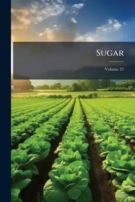 Sugar: An English-spanish Technical Journal Devoted To Sugar Production; Volume 21
