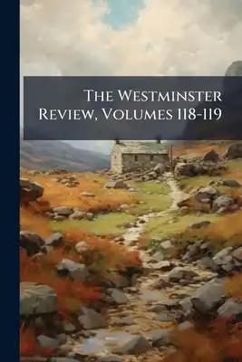The Westminster Review, Volumes 118-119