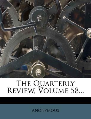 The Quarterly Review, Volume 58...