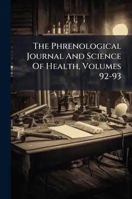 The Phrenological Journal And Science Of Health, Volumes 92-93