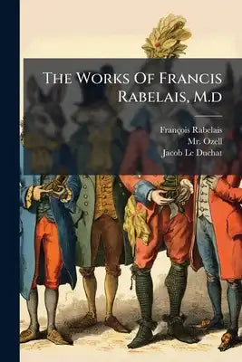 The Works Of Francis Rabelais, M.d