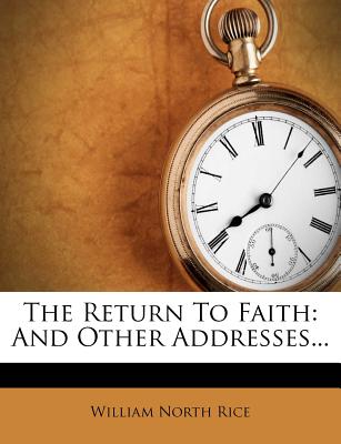 The Return to Faith: And Other Addresses...