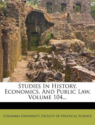 Studies in History, Economics, and Public Law, Volume 104...