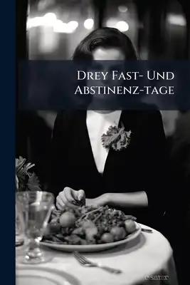Drey Fast- Und Abstinenz-tage