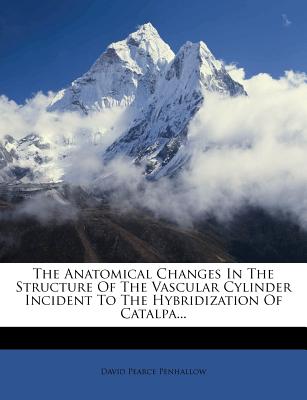 The Anatomical Changes in the Structure of the Vascular Cylinder Incident to the Hybridization of Catalpa...
