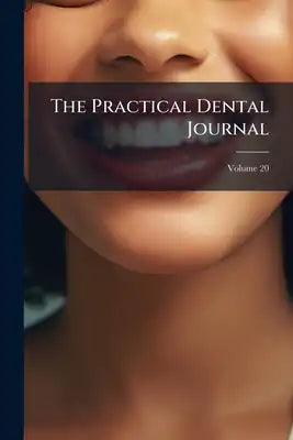 The Practical Dental Journal; Volume 20