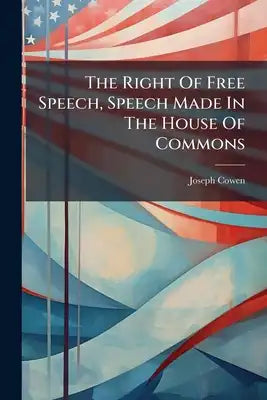 The Right Of Free Speech, Speech Made In The House Of Commons