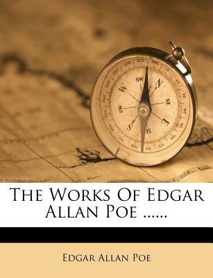 The Works of Edgar Allan Poe ......