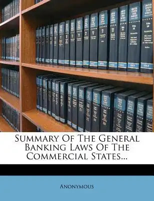 Summary of the General Banking Laws of the Commercial States...