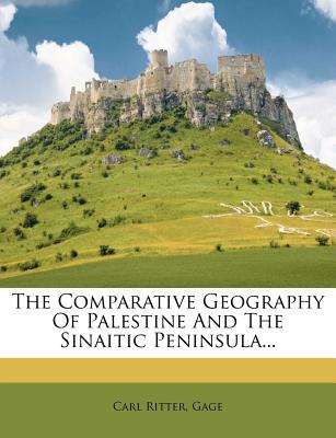 The Comparative Geography of Palestine and the Sinaitic Peninsula...