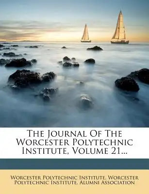 The Journal of the Worcester Polytechnic Institute, Volume 21...