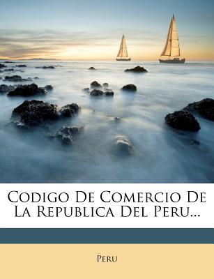 Codigo De Comercio De La Republica Del Peru...