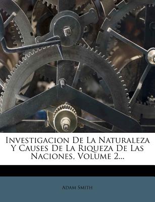 Investigacion De La Naturaleza Y Causes De La Riqueza De Las Naciones, Volume 2...