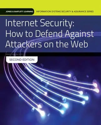 Internet Security: How to Defend Against Attackers on the Web: .