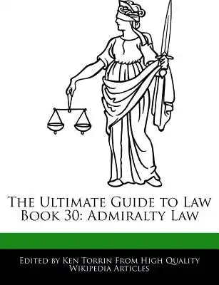 The Ultimate Guide to Law Book 30: Admiralty Law