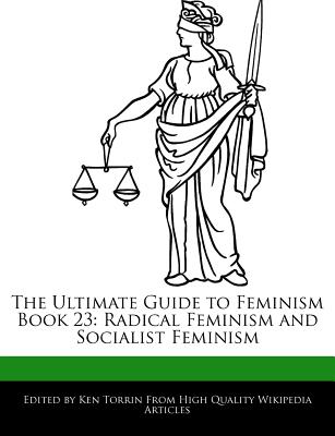 The Ultimate Guide to Feminism Book 23: Radical Feminism and Socialist Feminism