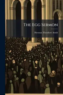 The Egg Sermon: Or, The Kingdom Of Heaven And The Egg