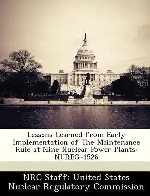Lessons Learned from Early Implementation of the Maintenance Rule at Nine Nuclear Power Plants: Nureg-1526