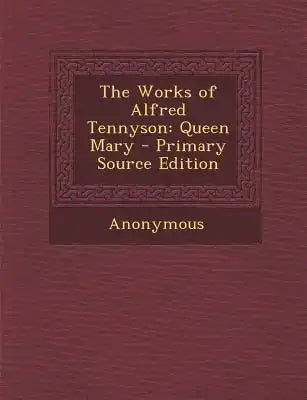 Works of Alfred Tennyson: Queen Mary