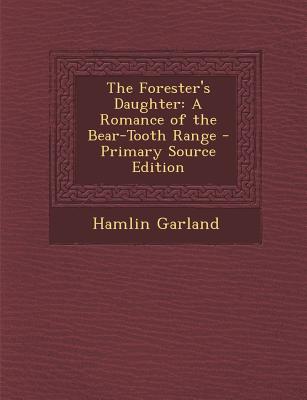 Forester's Daughter: A Romance of the Bear-Tooth Range
