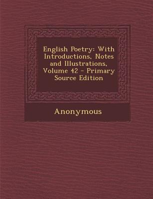 English Poetry: With Introductions, Notes and Illustrations, Volume 42 - Primary Source Edition