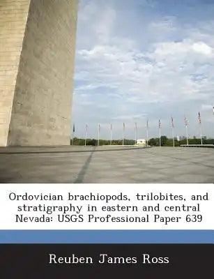 Ordovician Brachiopods, Trilobites, and Stratigraphy in Eastern and Central Nevada: Usgs Professional Paper 639