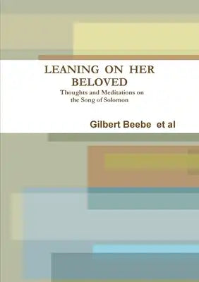 LEANING ON HER BELOVED Thoughts and Meditations on the Song of Solomon