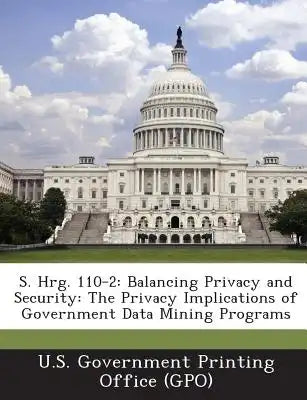 S. Hrg. 110-2: Balancing Privacy and Security: The Privacy Implications of Government Data Mining Programs
