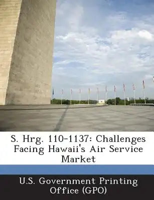 S. Hrg. 110-1137: Challenges Facing Hawaii's Air Service Market