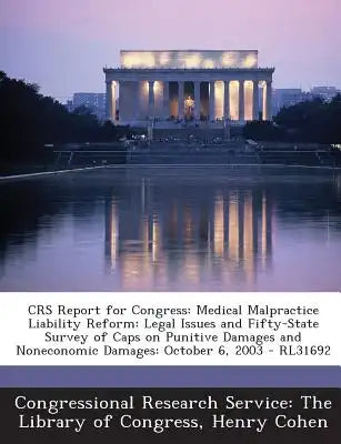 Crs Report for Congress: Medical Malpractice Liability Reform: Legal Issues and Fifty-State Survey of Caps on Punitive Damages and Noneconomic