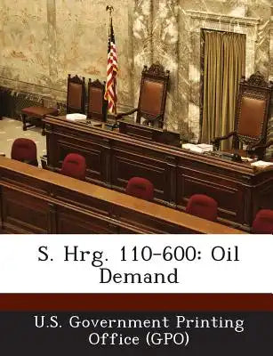 S. Hrg. 110-600: Oil Demand