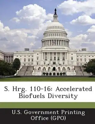 S. Hrg. 110-16: Accelerated Biofuels Diversity