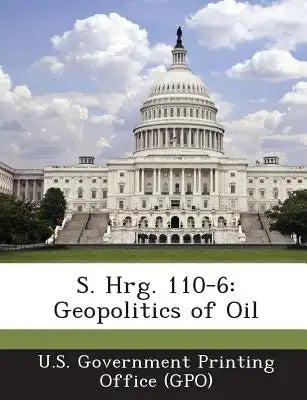 S. Hrg. 110-6: Geopolitics of Oil