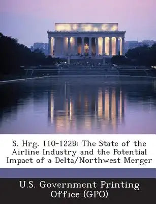 S. Hrg. 110-1228: The State of the Airline Industry and the Potential Impact of a Delta/Northwest Merger