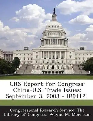 Crs Report for Congress: China-U.S. Trade Issues: September 3, 2003 - Ib91121