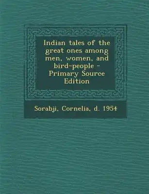 Indian Tales of the Great Ones Among Men, Women, and Bird-People