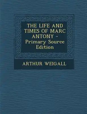 The Life and Times of Marc Antony