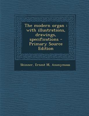 The Modern Organ: With Illustrations, Drawings, Specifications - Primary Source Edition