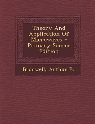 Theory and Application of Microwaves - Primary Source Edition