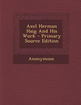 Axel Herman Haig and His Work - Primary Source Edition