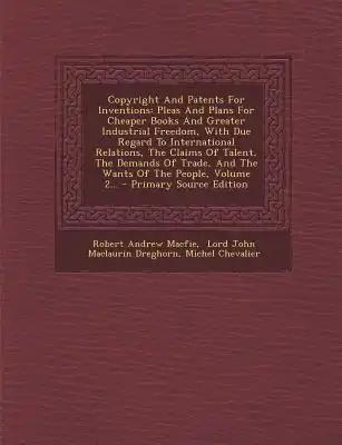 Copyright And Patents For Inventions: Pleas And Plans For Cheaper Books And Greater Industrial Freedom, With Due Regard To International Relations, Th