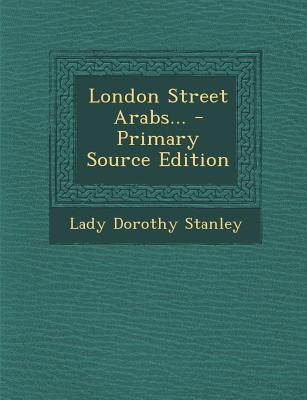 London Street Arabs... - Primary Source Edition