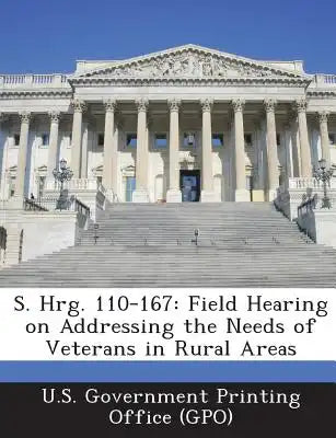 S. Hrg. 110-167: Field Hearing on Addressing the Needs of Veterans in Rural Areas
