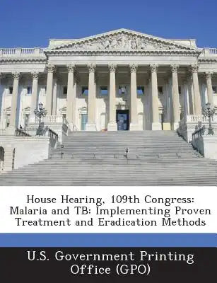 House Hearing, 109th Congress: Malaria and Tb: Implementing Proven Treatment and Eradication Methods