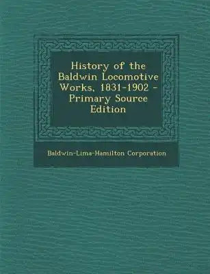 History of the Baldwin Locomotive Works, 1831-1902
