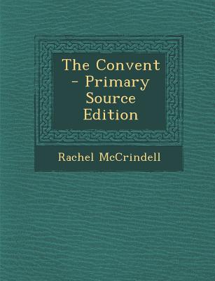 The Convent - Primary Source Edition