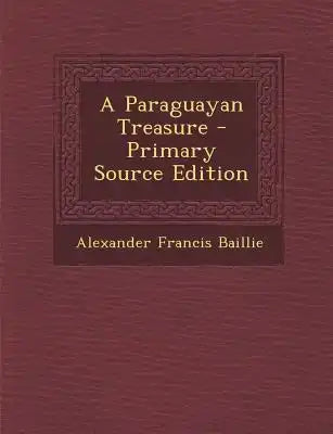 A Paraguayan Treasure - Primary Source Edition