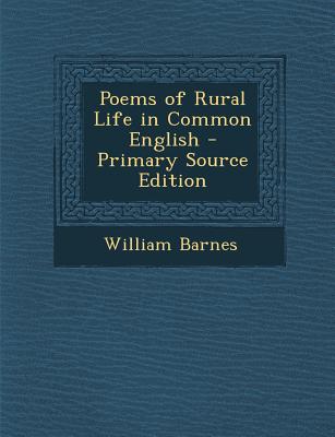 Poems of Rural Life in Common English - Primary Source Edition