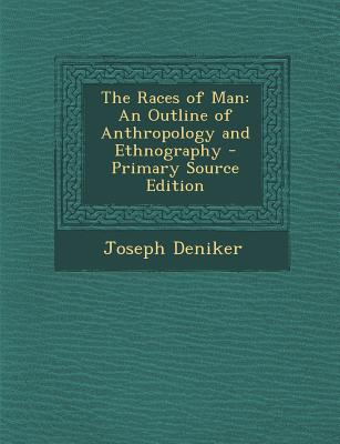 The Races of Man: An Outline of Anthropology and Ethnography - Primary Source Edition